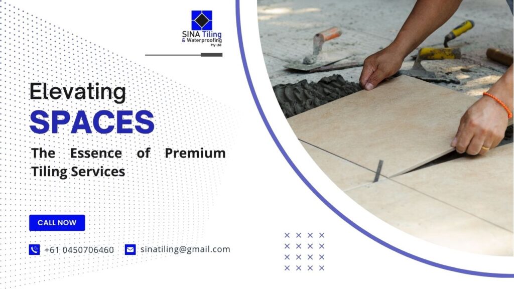 Elevating Spaces: The Essence of Premium Tiling Services