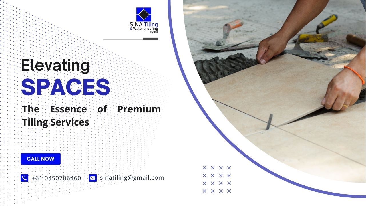 Elevating Spaces: The Essence of Premium Tiling Services